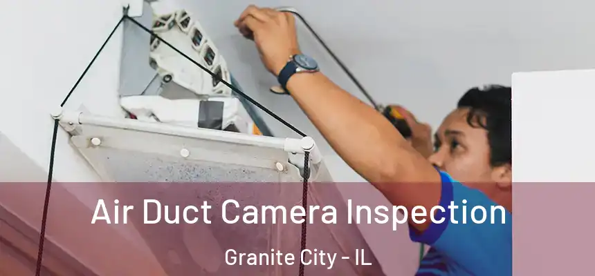  Air Duct Camera Inspection Granite City - IL