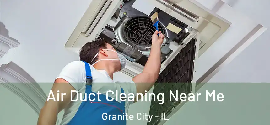  Air Duct Cleaning Near Me Granite City - IL