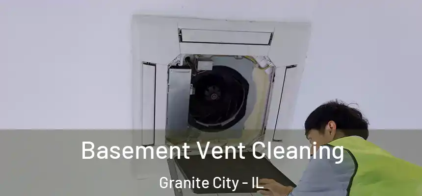 Basement Vent Cleaning Granite City - IL