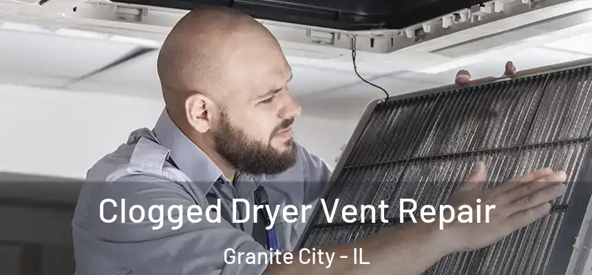  Clogged Dryer Vent Repair Granite City - IL