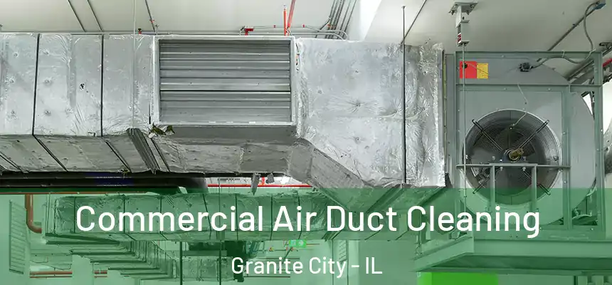  Commercial Air Duct Cleaning Granite City - IL