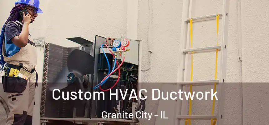  Custom HVAC Ductwork Granite City - IL
