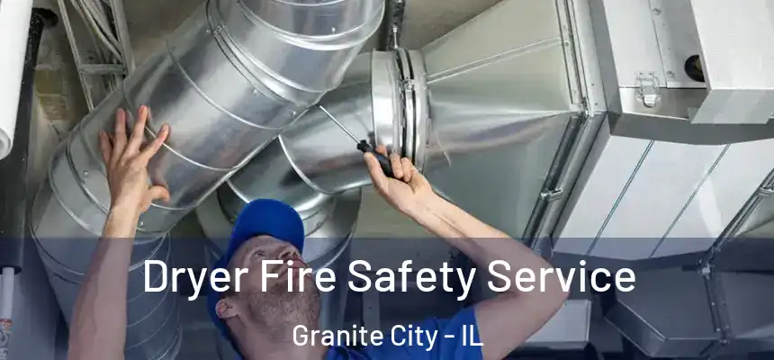  Dryer Fire Safety Service Granite City - IL