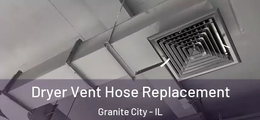  Dryer Vent Hose Replacement Granite City - IL