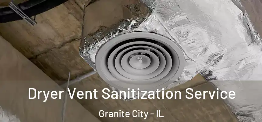 Dryer Vent Sanitization Service Granite City - IL