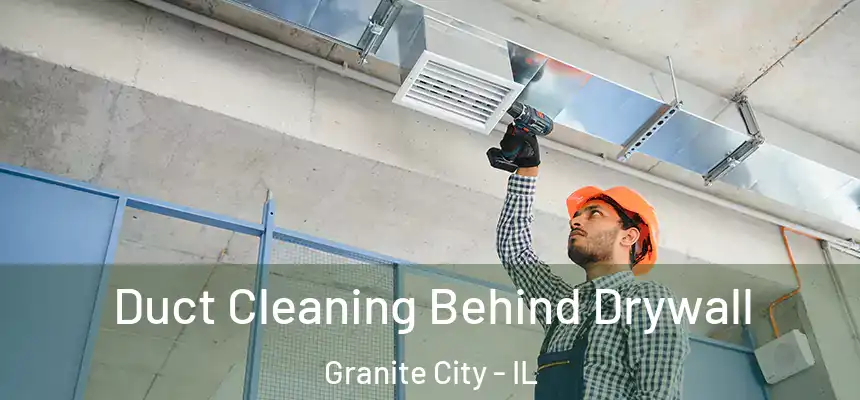  Duct Cleaning Behind Drywall Granite City - IL