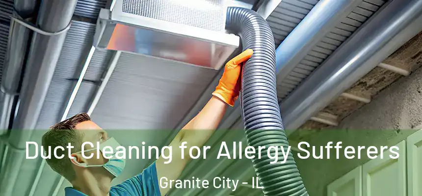  Duct Cleaning for Allergy Sufferers Granite City - IL