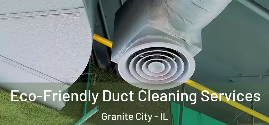  Eco-Friendly Duct Cleaning Services Granite City - IL