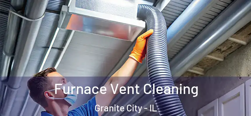 Furnace Vent Cleaning Granite City - IL