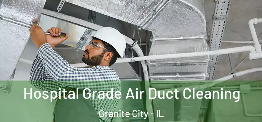 Hospital Grade Air Duct Cleaning Granite City - IL