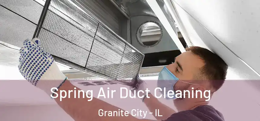 Spring Air Duct Cleaning Granite City - IL