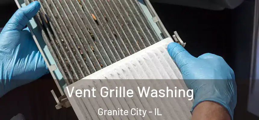Vent Grille Washing Granite City - IL