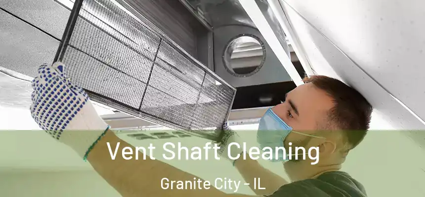 Vent Shaft Cleaning Granite City - IL