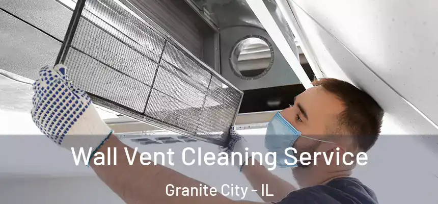 Wall Vent Cleaning Service Granite City - IL